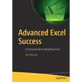 Advanced Excel Success: A Practical Guide to Mastering Excel - Paperback