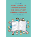 Using Stories to Support Learning and Development in Early Childhood: A Practical Guide - Paperback