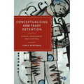 Conceptualising Arbitrary Detention: Power, Punishment and Control - Paperback