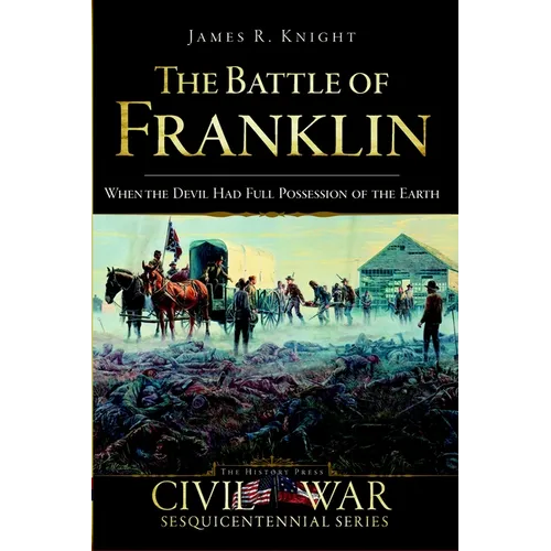 The Battle of Franklin: When the Devil Had Full Possession of the Earth - Paperback