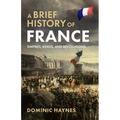 A Brief History of France: Empires, Kings, and Revolutions - Paperback