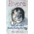 Rivers: Diary of a Blind Alaska Racing Sled Dog - Paperback