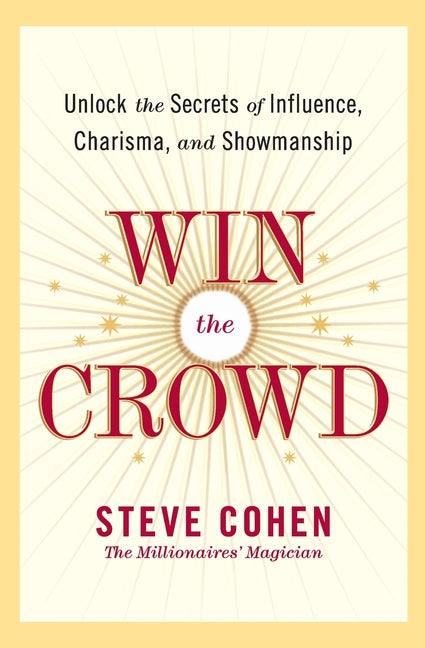 Win the Crowd: Unlock the Secrets of Influence, Charisma, and Showmanship - Paperback