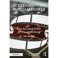 Screenwriting Fundamentals: The Art and Craft of Visual Writing - Paperback