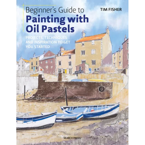 Beginner's Guide to Painting with Oil Pastels: Projects, Techniques and Inspiration to Get You Started - Paperback