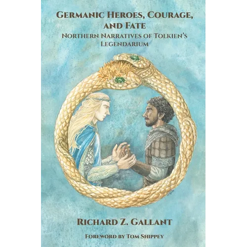 Germanic Heroes, Courage, and Fate: Northern Narratives of J.R.R. Tolkien's Legendarium - Paperback