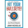 Hit Your Bullseye!: The 7 Keys to an Epic Life of Impact, Success & Happiness - Paperback
