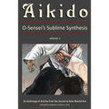 Aikido, Vol. 1: O-Sensei's Sublime Synthesis - Paperback