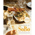 Together at Sobo: More Recipes and Stories from Tofino's Beloved Restaurant - Hardcover