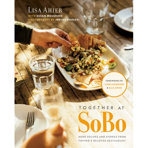 Together at Sobo: More Recipes and Stories from Tofino's Beloved Restaurant - Hardcover