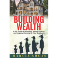Building Wealth: A DIY Guide to Investing, Rehab Projects, and Legacy Planning for Your Graduate - Paperback