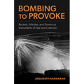 Bombing to Provoke: Rockets, Missiles, and Drones as Instruments of Fear and Coercion - Paperback