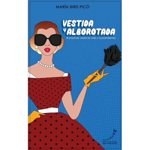 Vestida y Alborotada: Rumiando sobre la vida y la pandemia - Paperback
