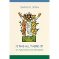 Is This All There Is?: On Resurrection and Eternal Life - Paperback
