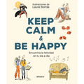 Keep Calm & Be Happy: Encuentra La Felicidad En Tu Día a Día - Paperback