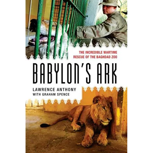 Babylon's Ark: The Incredible Wartime Rescue of the Baghdad Zoo - Paperback