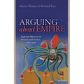 Arguing about Empire: Imperial Rhetoric in Britain and France, 1882-1956 - Paperback