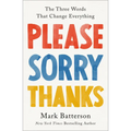Please, Sorry, Thanks: The Three Words That Change Everything - Hardcover