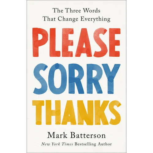 Please, Sorry, Thanks: The Three Words That Change Everything - Hardcover
