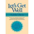 Let's Get Well: A Practical Guide to Renewed Health Through Nutrition - Paperback