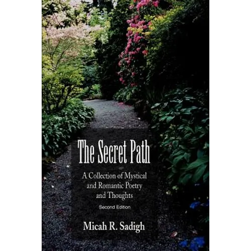 The Secret Path: A Collection of Mystical and Romantic Poetry and Thoughts - Paperback