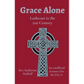 Grace Alone: Lutheran in the 21st Century - Paperback
