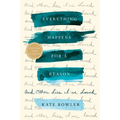 Everything Happens for a Reason: And Other Lies I've Loved - Hardcover