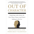 Out of Character: Surprising Truths About the Liar, Cheat, Sinner (and Saint) Lurking in All of Us - Paperback