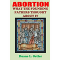 Abortion: What the Founding Fathers Thought About It - Paperback