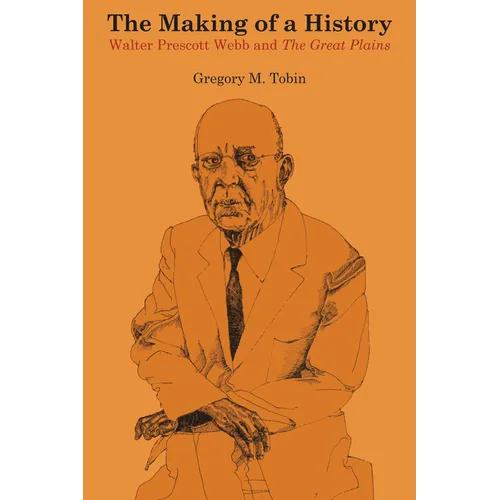 The Making of a History: Walter Prescott Webb and The Great Plains - Paperback