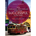 Why Melbourne's Tram Network is the most SUCCESSFUL in the world: The world's BIGGEST & LONGEST SERVING tram network - Paperback