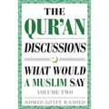 The Qur'an Discussions: What Would a Muslim Say (Volume 2) - Paperback