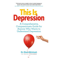 This Is Depression: A Comprehensive, Compassionate Guide for Anyone Who Wants to Understand Depression - Paperback