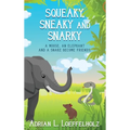 Squeaky, Sneaky and Snarky: A Mouse, An Elephant, and a Snake Become Friends - Hardcover
