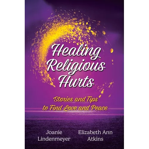 Healing Religious Hurts: Stories and Tips to Find Love and Peace - Paperback