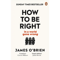 How to Be Right: . . . in a World Gone Wrong - Paperback