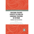 Building Teacher Capacity in English Language Teaching in Vietnam: Research, Policy and Practice - Paperback