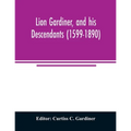 Lion Gardiner, and his descendants (1599-1890) - Paperback