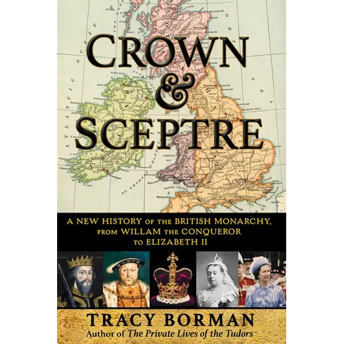Crown & Sceptre: A New History of the British Monarchy, from William the Conqueror to Charles III - Paperback