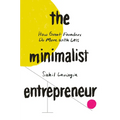 The Minimalist Entrepreneur: How Great Founders Do More with Less - Hardcover