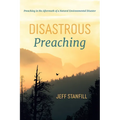 Disastrous Preaching: Preaching in the Aftermath of a Natural Environmental Disaster - Hardcover