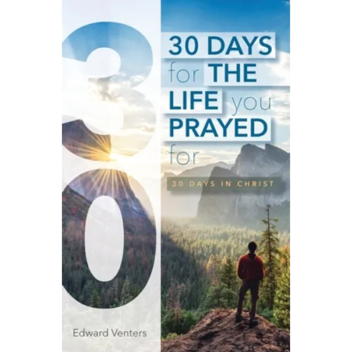 30 Days for the Life You Prayed For: 30 Days in Christ - Paperback