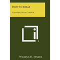 How To Relax: Scientific Body Control - Paperback