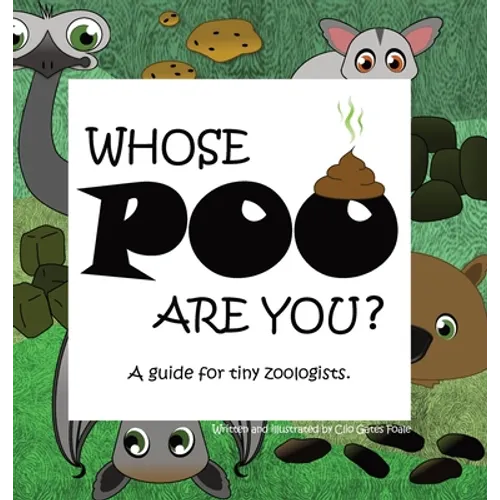 Whose POO are you? A guide for tiny zoologists. - Hardcover