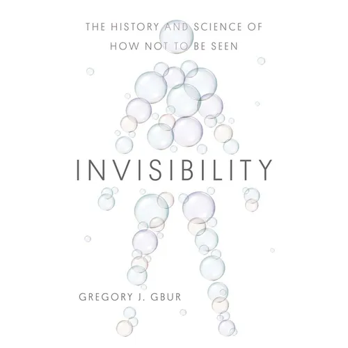 Invisibility: The History and Science of How Not to Be Seen - Hardcover