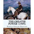 The Greater Power (1909). By: Harold Edward Bindloss: Frontispiece By: William Herbert Dunton (August 28, 1878 - March 18, 1936) was an American art - Paperback
