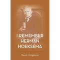 I Remember Herman Hoeksema: Personal Remembrances of a Great Man - Paperback