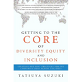 Getting to the Core of Diversity Equity and Inclusion: Strategy and Best Practices for the Corporate DE&I across Cultures - Paperback