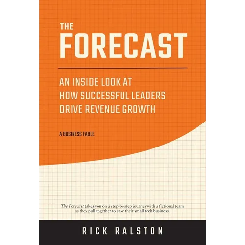 The Forecast: An Inside Look at How Successful Leaders Drive Revenue Growth - Hardcover