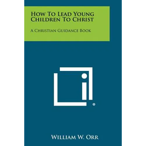 How To Lead Young Children To Christ: A Christian Guidance Book - Paperback